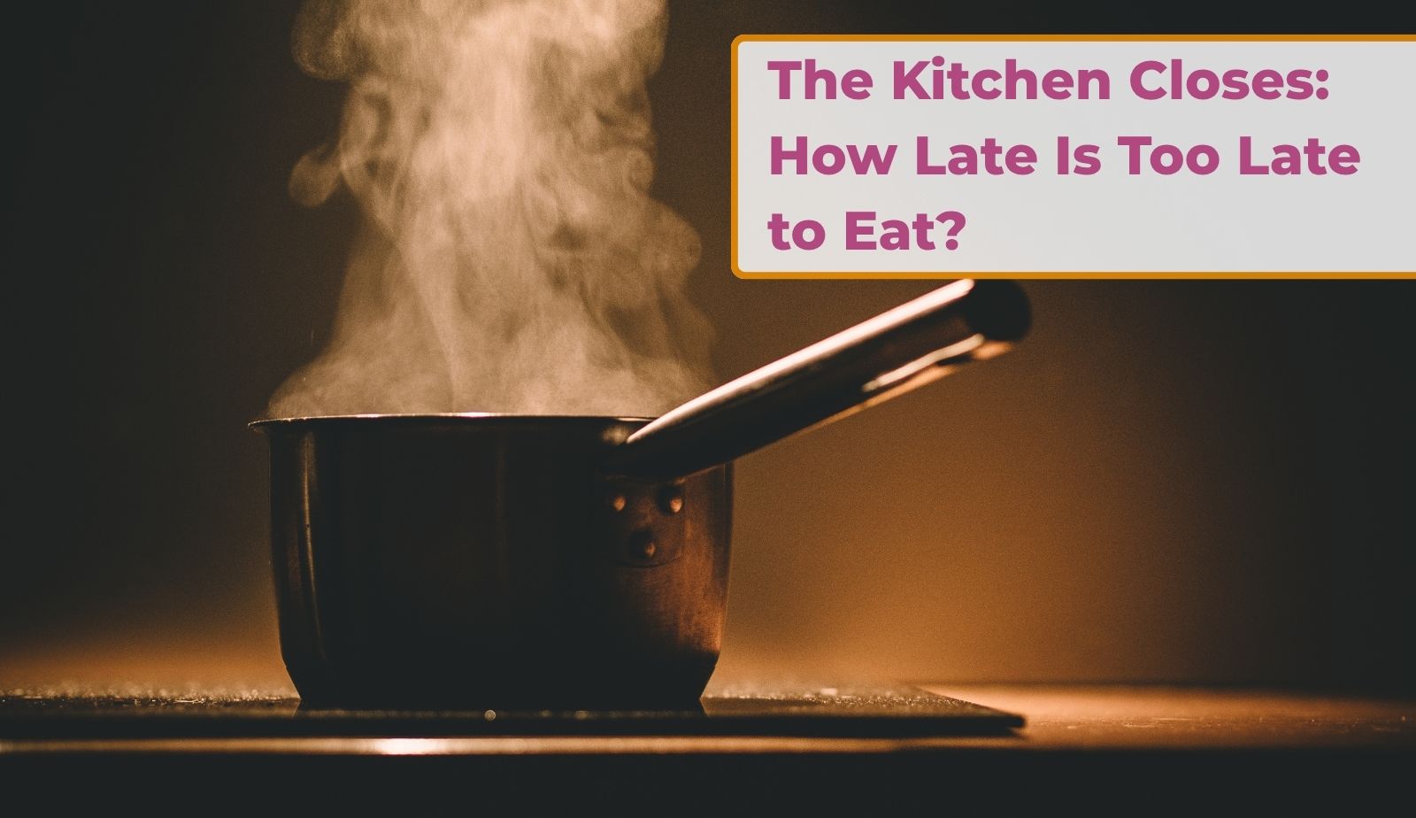 Steaming pot beside kitchen closing-time message
